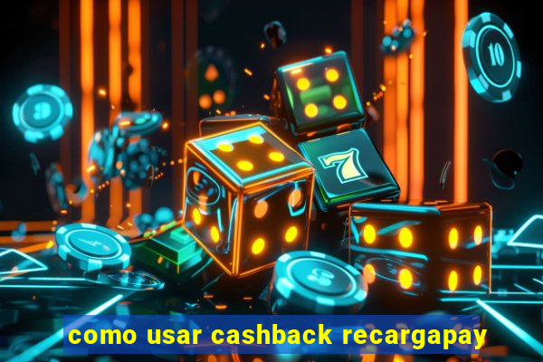 como usar cashback recargapay